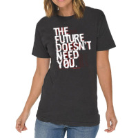 The Future Doesn't Need You Vintage T-shirt | Artistshot