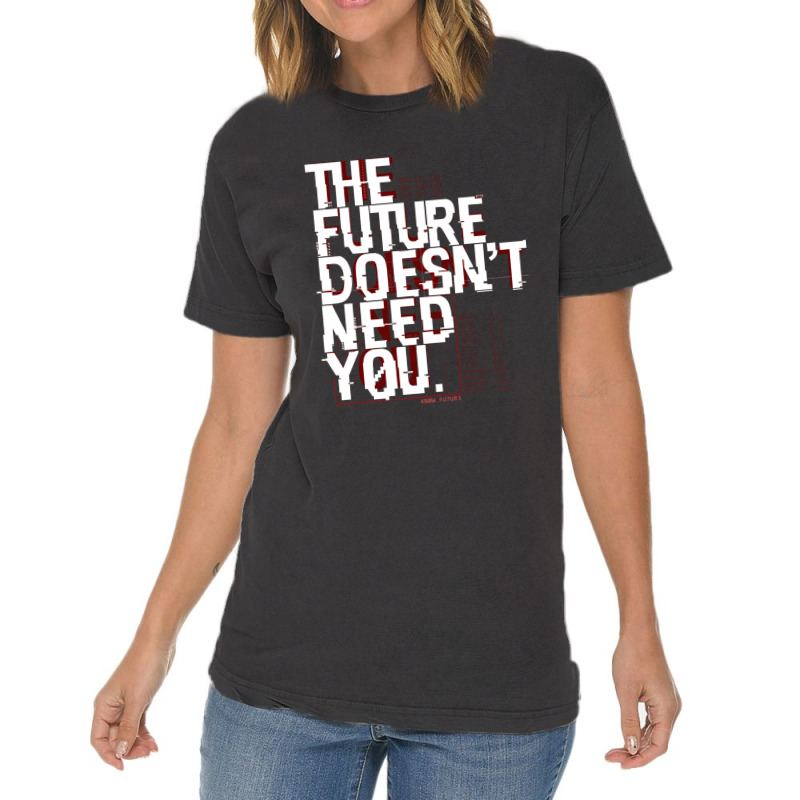 The Future Doesn't Need You Vintage T-shirt | Artistshot