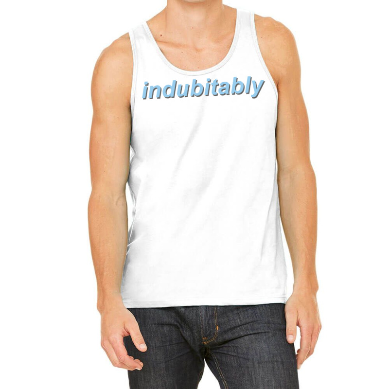 Indubitably Tank Top | Artistshot