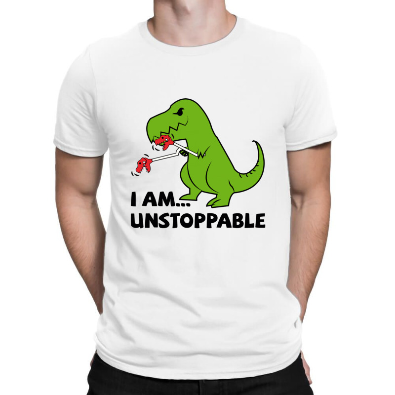 I Am Unstoppable T-rex T-shirt | Artistshot