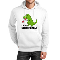 I Am Unstoppable T-rex Unisex Hoodie | Artistshot