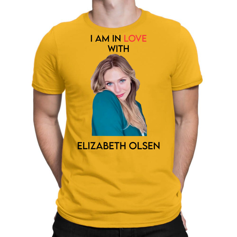 I Am In Love With Elizabeth Olsen T-Shirt by camojafurxhiv | Artistshot