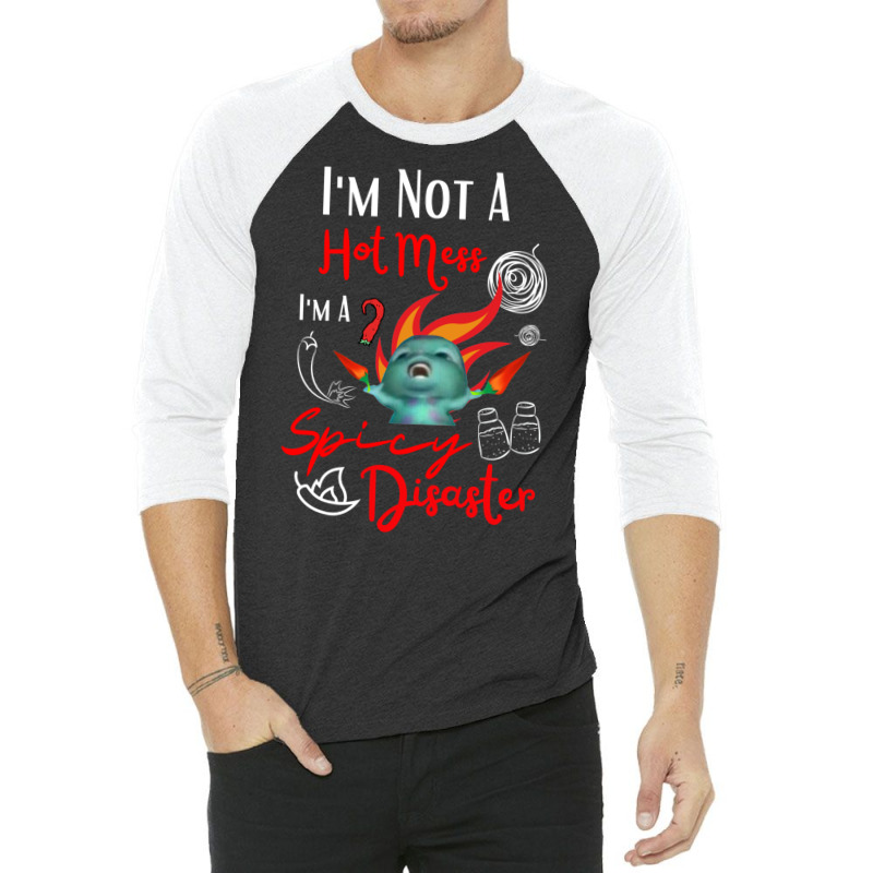 I Am Not A Hot Mess I Am A Spicy Disaster 3/4 Sleeve Shirt by camojafurxhiv | Artistshot