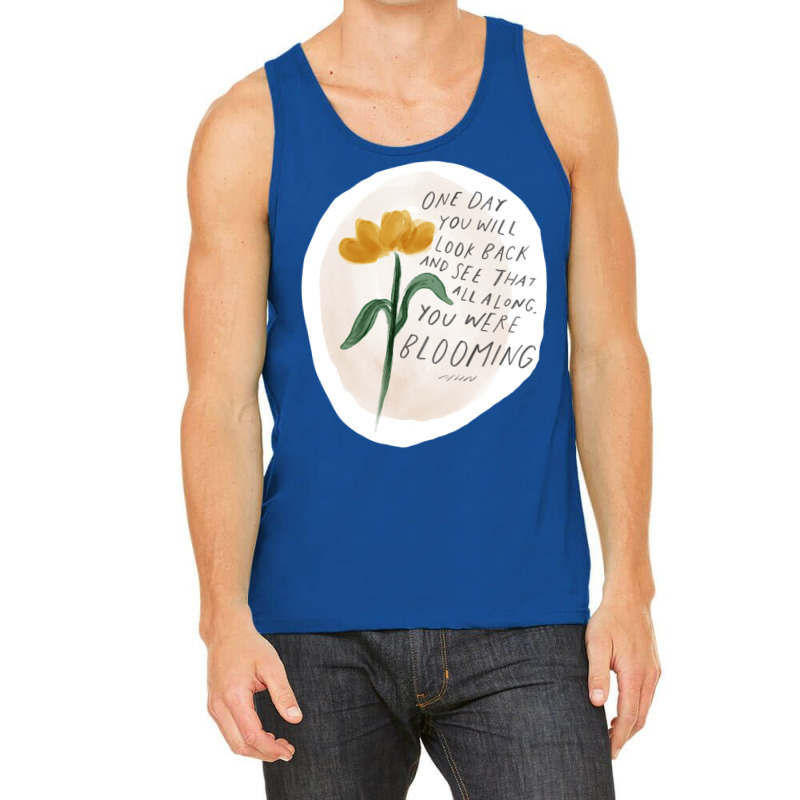 One Day You Will Look Back And See That All Along You Were Blooming Tank Top by wenzinhaisebo | Artistshot