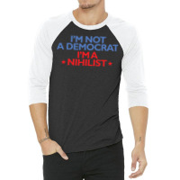 Iampampamp39m Not A Democrat Iampampamp39m A Nihilist   Yellow 3/4 Sleeve Shirt | Artistshot