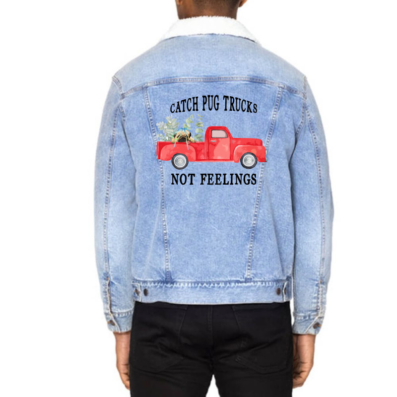 Catch Pug Trucks Not Feelings Unisex Sherpa-lined Denim Jacket | Artistshot