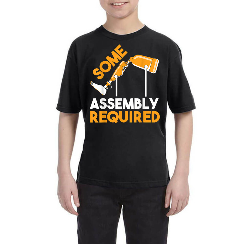 Prosthetic Leg Amputation Survivor Some Assembly Required T Shirt Youth Tee by shmonotpv4s | Artistshot