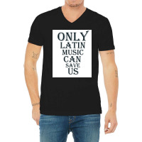 Only Latin Music Can Save Us Poster Copy Copy Copy Copy Copy Copy Copy V-neck Tee | Artistshot