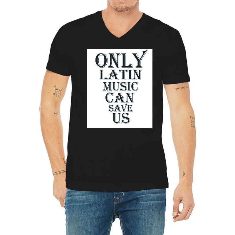 Only Latin Music Can Save Us Poster Copy Copy Copy Copy Copy Copy Copy V-Neck Tee by funckladayq | Artistshot