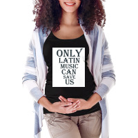 Only Latin Music Can Save Us Poster Copy Copy Copy Copy Copy Copy Copy Maternity Scoop Neck T-shirt | Artistshot