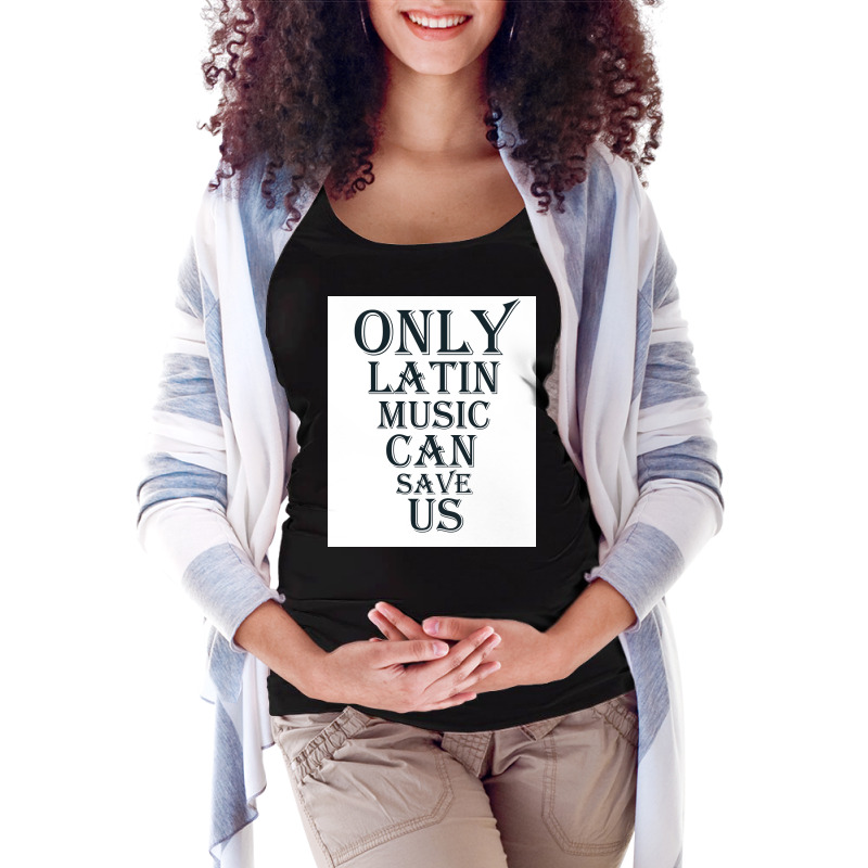 Only Latin Music Can Save Us Poster Copy Copy Copy Copy Copy Copy Copy Maternity Scoop Neck T-shirt by funckladayq | Artistshot