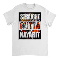 Straight Outta Nayarit Mexico Apache T Shirt Classic T-shirt | Artistshot