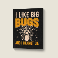 Hot Trend I Like Big Bugs And I Can't Lie Hairy Spider Tarantula Lover Portrait Canvas Print | Artistshot