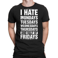 Limited Edition I Hate Mondays Tuesdays Wednesdays Sarcastic T-shirt | Artistshot