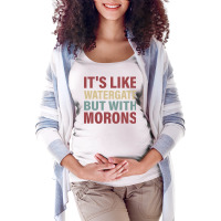 Its Like Watergate But With Morons   Funny Maternity Scoop Neck T-shirt | Artistshot