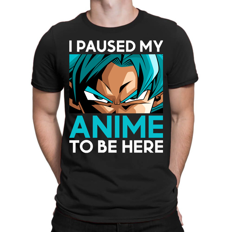 Limited Edition I Paused My Anime To Be Here (white Font) T-shirt | Artistshot