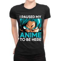 Limited Edition I Paused My Anime To Be Here (white Font) Ladies Fitted T-shirt | Artistshot