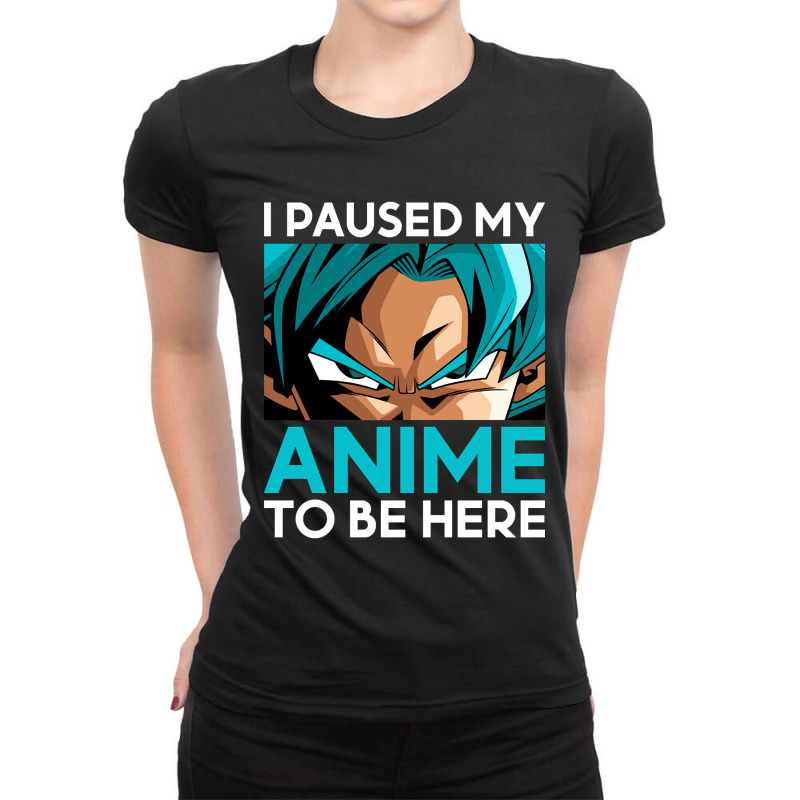 Limited Edition I Paused My Anime To Be Here (white Font) Ladies Fitted T-Shirt by Milne Charlton | Artistshot