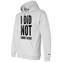 I Did Not Commit Arson  (4) Champion Hoodie | Artistshot