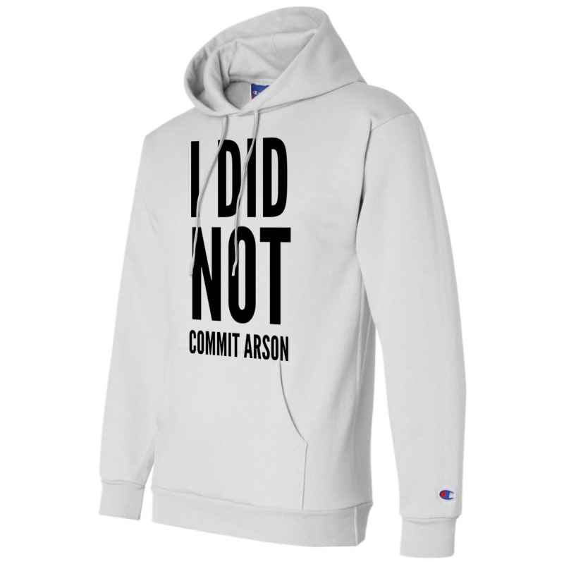 I Did Not Commit Arson  (4) Champion Hoodie | Artistshot