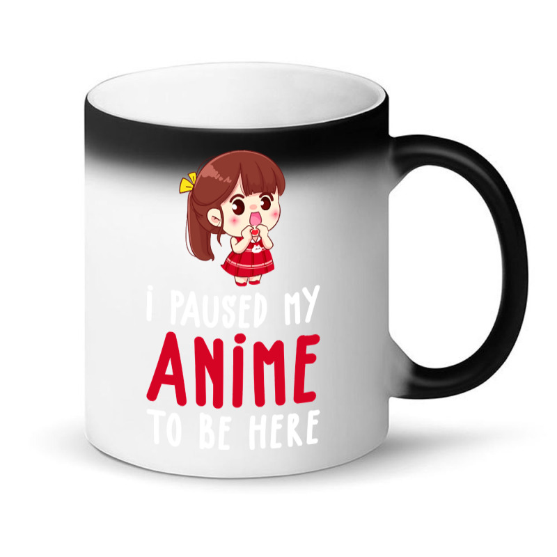 Limited Edition I Paused My Anime To Be Here Funny Anime Gift Magic Mug | Artistshot