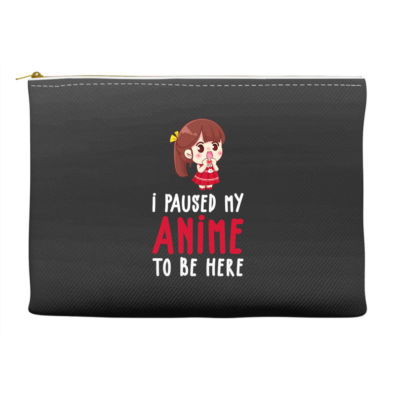 Limited Edition I Paused My Anime To Be Here Funny Anime Gift Accessory Pouches | Artistshot