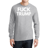 Fuck Donald Trump T    Love Long Sleeve Shirts | Artistshot