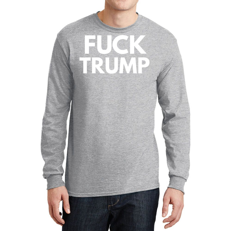 Fuck Donald Trump T    Love Long Sleeve Shirts by gouselauckt | Artistshot