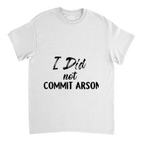 I Did Not Commit Arson Long Sleeve Classic T-shirt | Artistshot