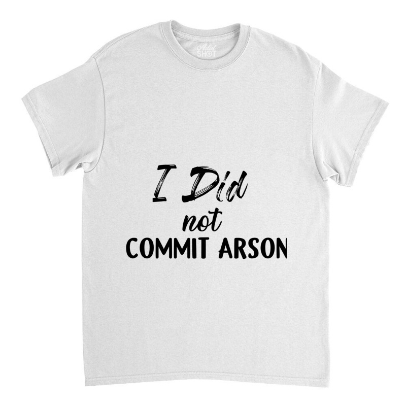 I Did Not Commit Arson Long Sleeve Classic T-shirt | Artistshot