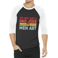 Mens It's Not Just A Dad Joke It's Men Art, Father Puns Dad Jokes 3/4 Sleeve Shirt | Artistshot