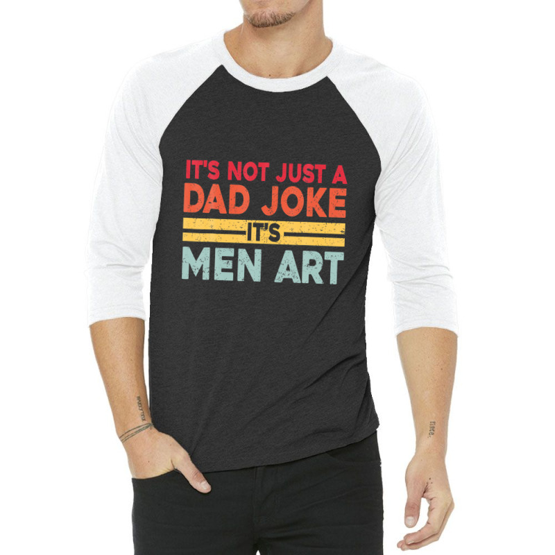 Mens It's Not Just A Dad Joke It's Men Art, Father Puns Dad Jokes 3/4 Sleeve Shirt by areiasmernelz | Artistshot