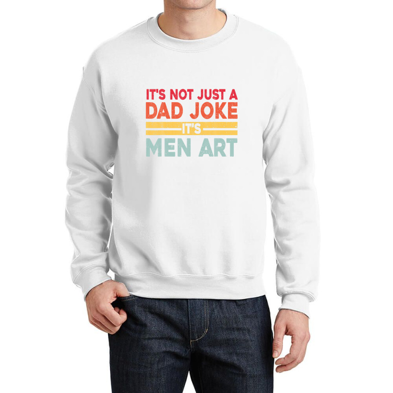 Mens It's Not Just A Dad Joke It's Men Art, Father Puns Dad Jokes Crewneck Sweatshirt by areiasmernelz | Artistshot