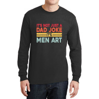 Mens It's Not Just A Dad Joke It's Men Art, Father Puns Dad Jokes Long Sleeve Shirts | Artistshot