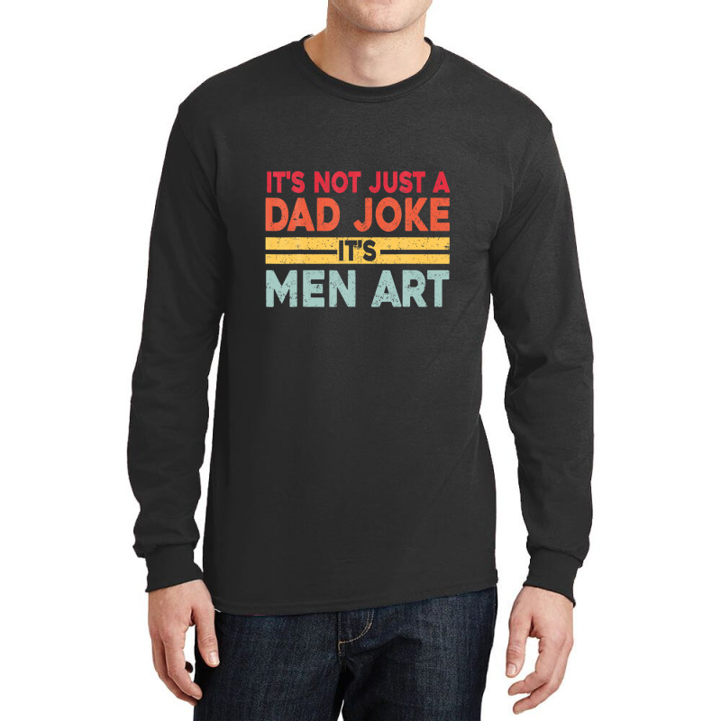 Mens It's Not Just A Dad Joke It's Men Art, Father Puns Dad Jokes Long Sleeve Shirts by areiasmernelz | Artistshot