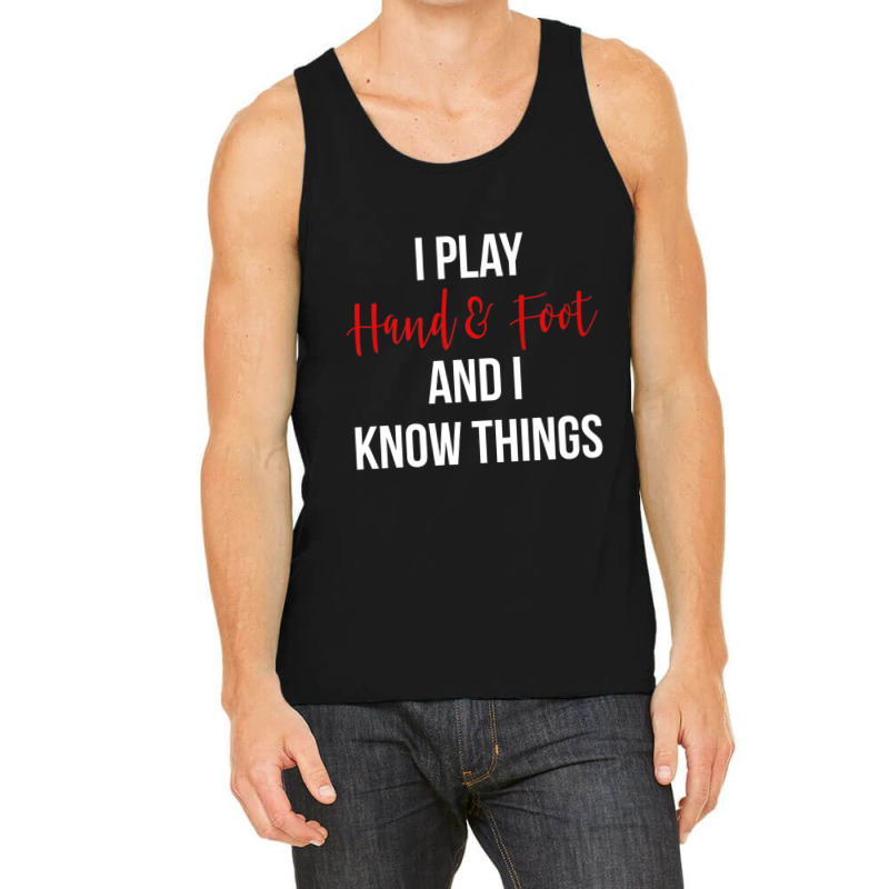 Hot Trend I Play Hand And Foot And I Know Things Card Game Tank Top by Sierra Dennis | Artistshot