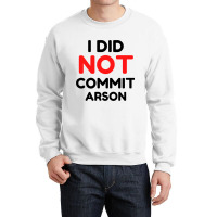 I Did Not Commit Arson     (1) Crewneck Sweatshirt | Artistshot