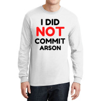 I Did Not Commit Arson     (1) Long Sleeve Shirts | Artistshot