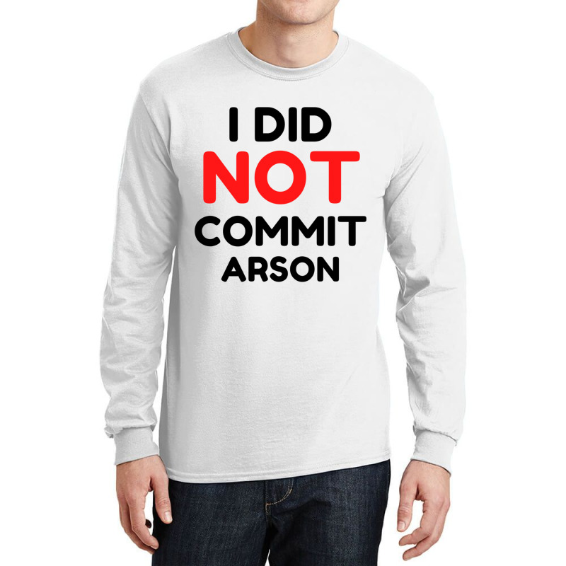 I Did Not Commit Arson     (1) Long Sleeve Shirts | Artistshot