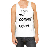 I Did Not Commit Arson    (4) Tank Top | Artistshot