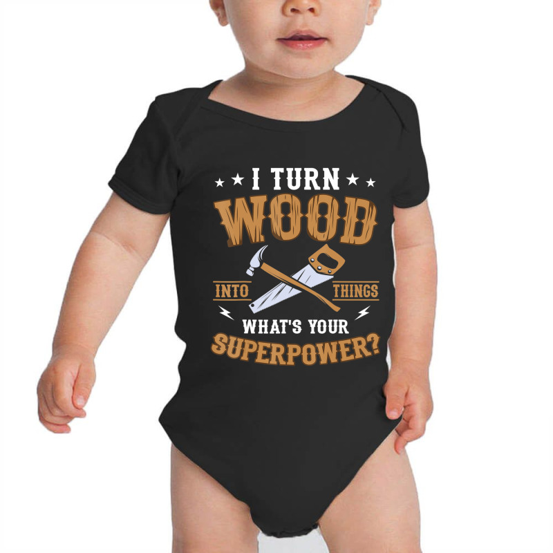 Limited Edition I Turn Wood Into Things What's Your Superpower Handyma Baby Bodysuit by Sierra Dennis | Artistshot