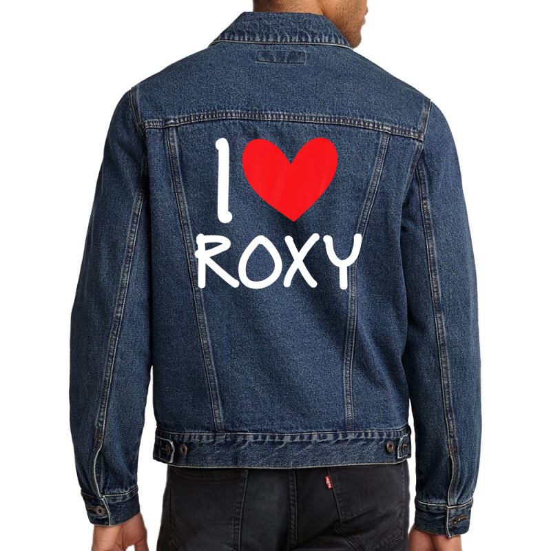 I Love Roxy Name Personalized Girl Woman Bff Friend Heart Men Denim Jacket | Artistshot