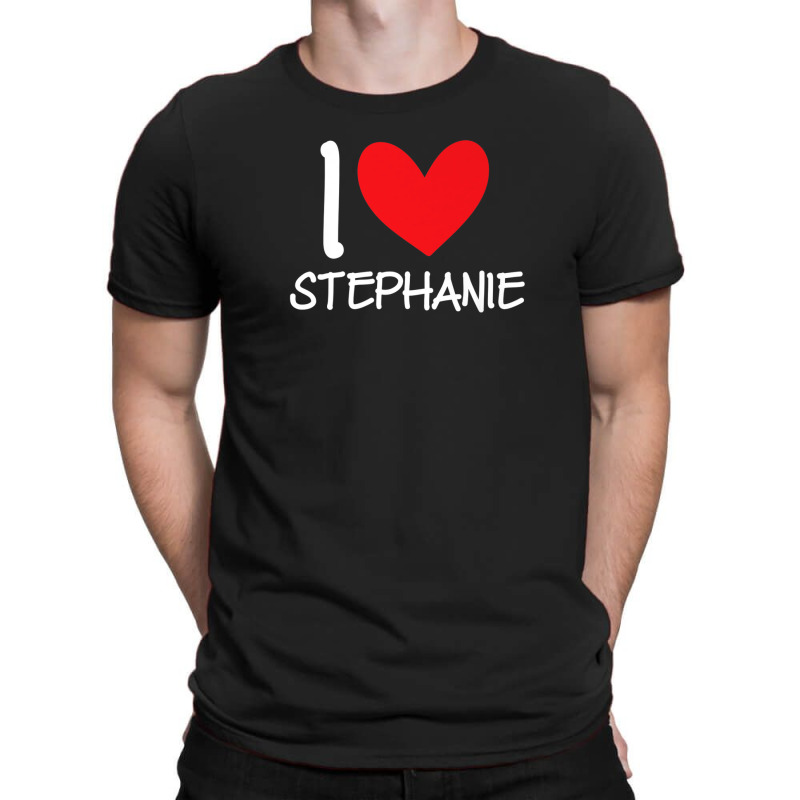 I Love Stephanie Name Personalized Girl Woman Bff Her Heart T-shirt | Artistshot