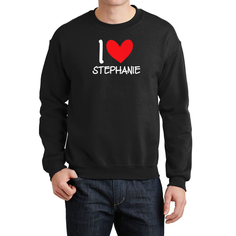 I Love Stephanie Name Personalized Girl Woman Bff Her Heart Crewneck Sweatshirt | Artistshot