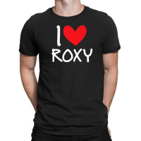 I Love Roxy Name Personalized Girl Woman Bff Friend Heart T-shirt | Artistshot