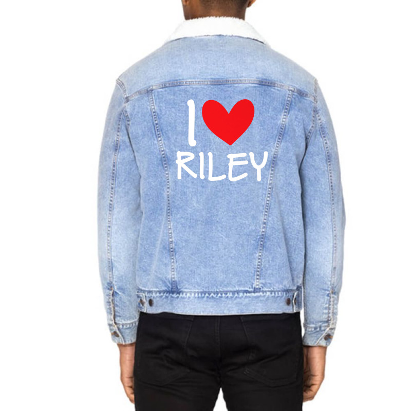 I Love Riley Name Personalized Girl Woman Bff Friend Heart Unisex Sherpa-lined Denim Jacket | Artistshot