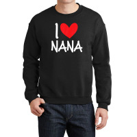 I Love Nana Name Personalized Girl Woman Bff Friend Heart Crewneck Sweatshirt | Artistshot