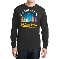 O Come Let Us Adore Him Christmas Nativity Jesus Christian Long Sleeve Shirts | Artistshot