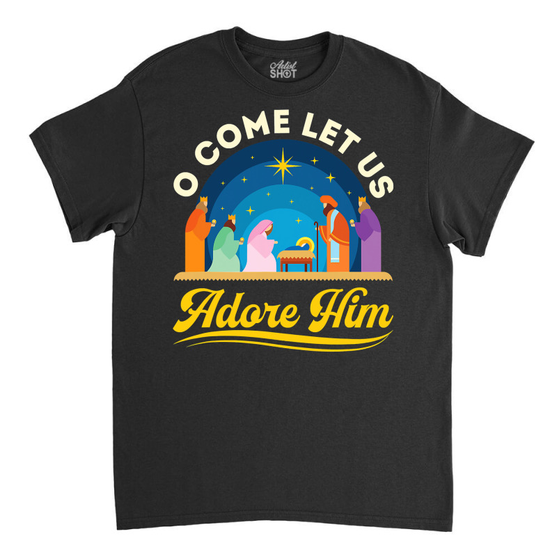 O Come Let Us Adore Him Christmas Nativity Jesus Christian Classic T-shirt by thuhuong | Artistshot