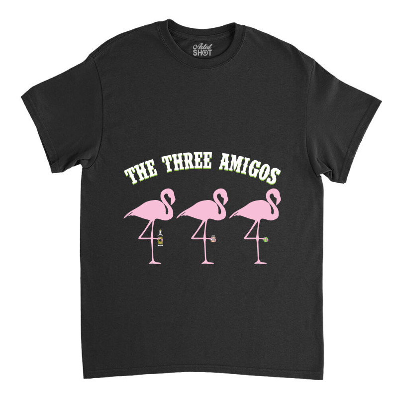 The Three Amigos Flamingos With Tequila Salt Lime T-shirt Classic T-shirt | Artistshot